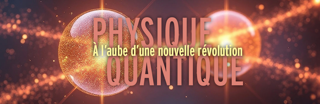 Physique quantique : à l’aube d’une nouvelle révolution